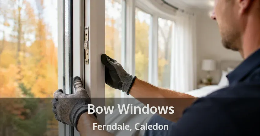 Bow Windows Ferndale, Caledon - ON