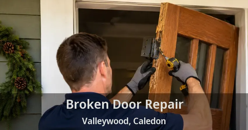 Broken Door Repair Valleywood, Caledon - ON