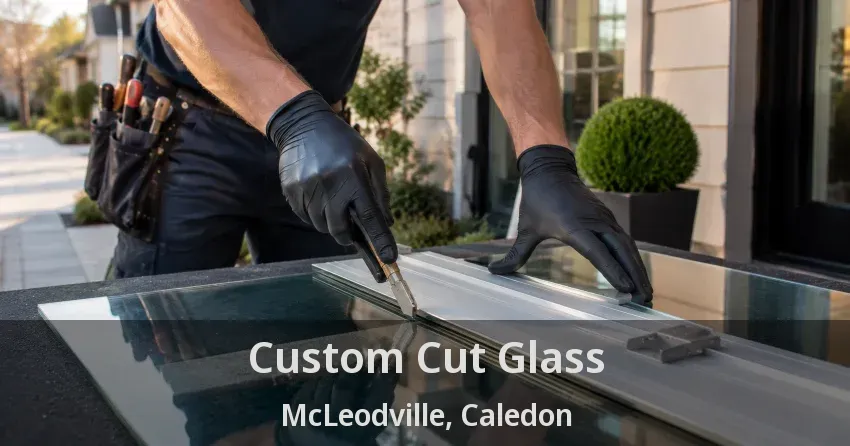 Custom Cut Glass McLeodville, Caledon - ON