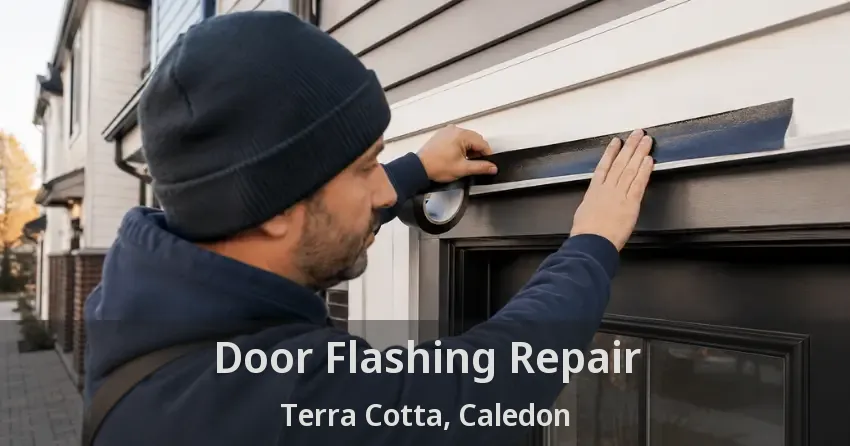 Door Flashing Repair Terra Cotta, Caledon - ON