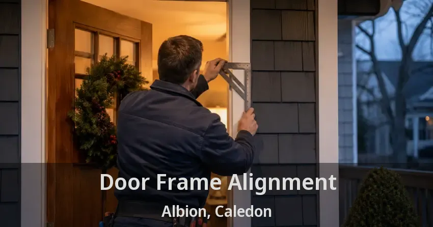 Door Frame Alignment Albion, Caledon - ON