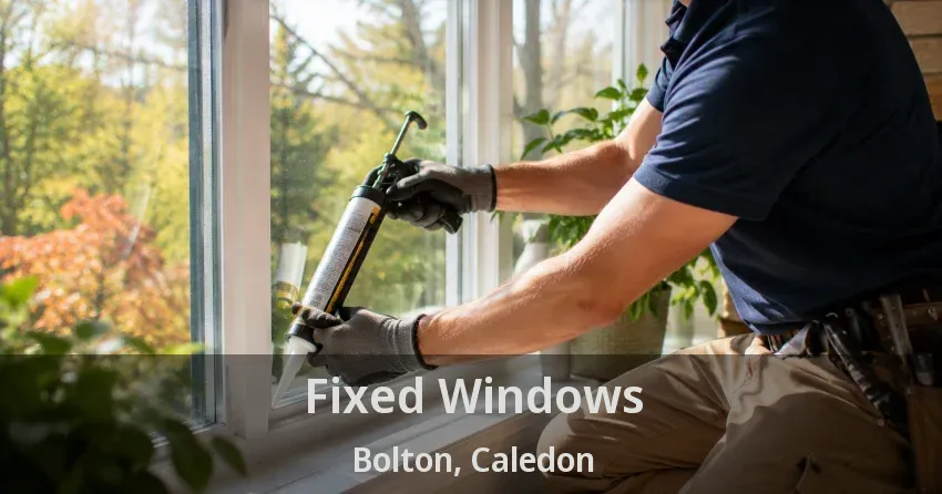 Fixed Windows Bolton, Caledon - ON