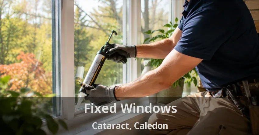 Fixed Windows Cataract, Caledon - ON