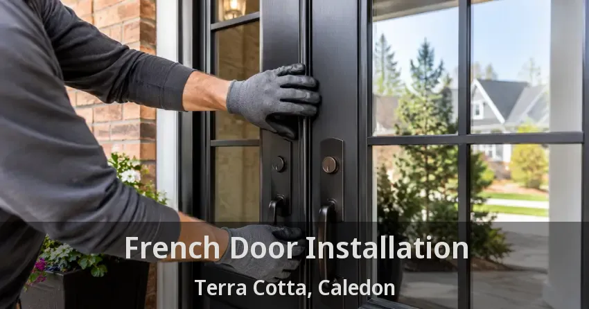 French Door Installation Terra Cotta, Caledon - ON