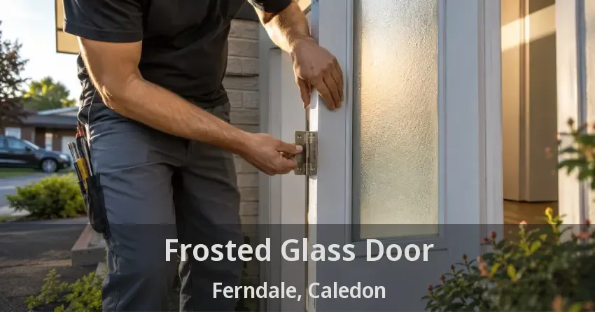 Frosted Glass Door Ferndale, Caledon - ON