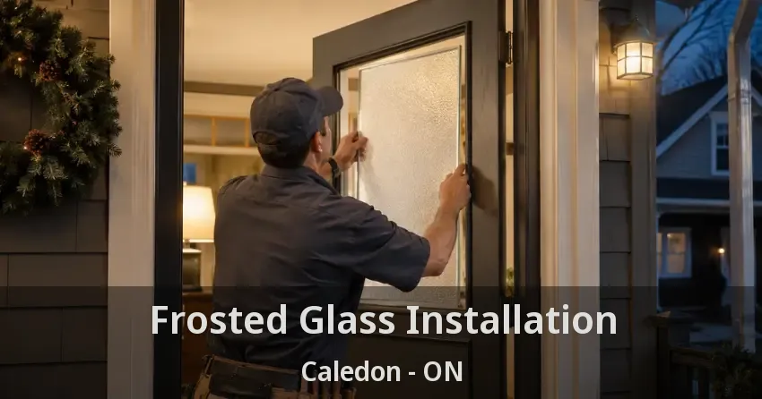 Frosted Glass Installation Caledon - ON