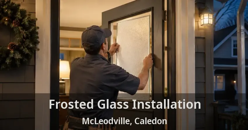 Frosted Glass Installation McLeodville, Caledon - ON