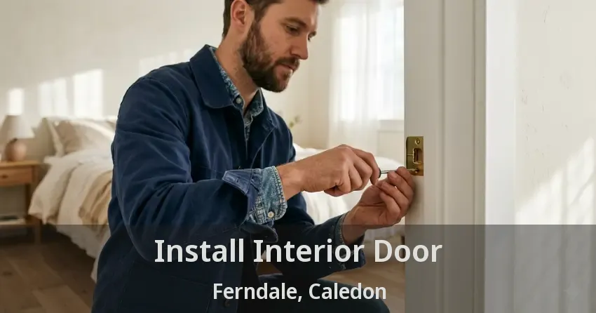 Install Interior Door Ferndale, Caledon - ON