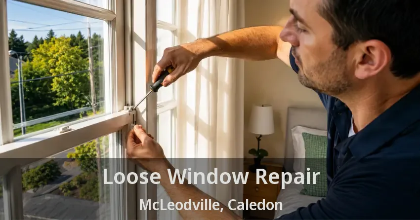 Loose Window Repair McLeodville, Caledon - ON