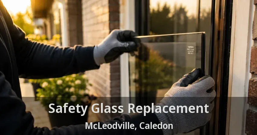 Safety Glass Replacement McLeodville, Caledon - ON