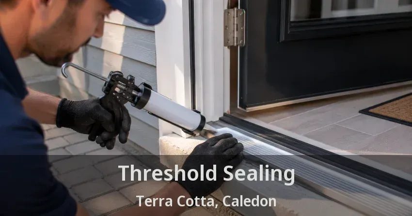 Threshold Sealing Terra Cotta, Caledon - ON