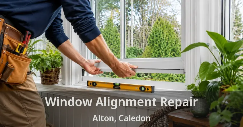Window Alignment Repair Alton, Caledon - ON