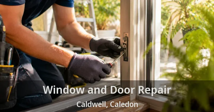 Window and Door Repair Caldwell, Caledon - ON