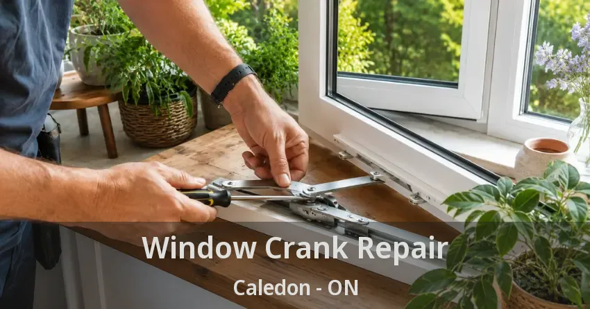 Window Crank Repair Caledon - ON