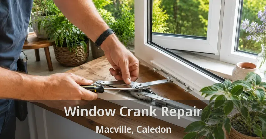 Window Crank Repair Macville, Caledon - ON