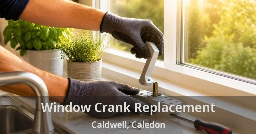 Window Crank Replacement Caldwell, Caledon - ON