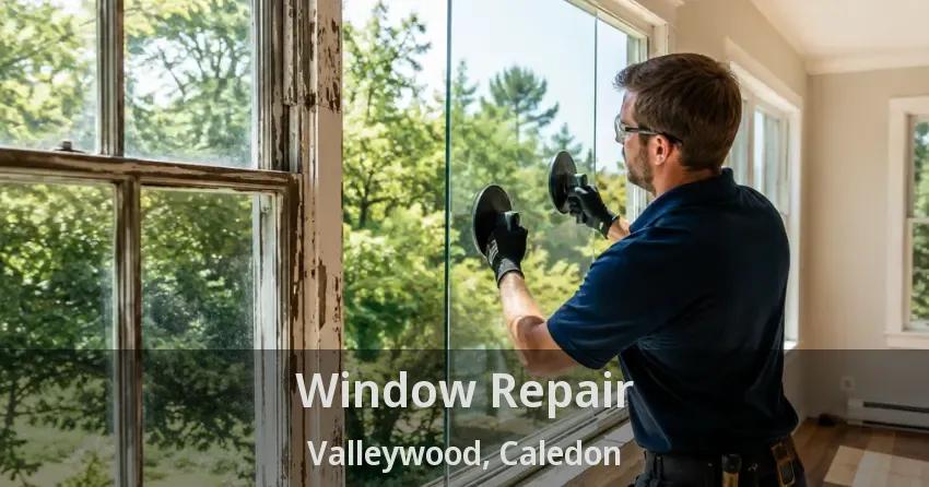 Window Repair Valleywood, Caledon - ON